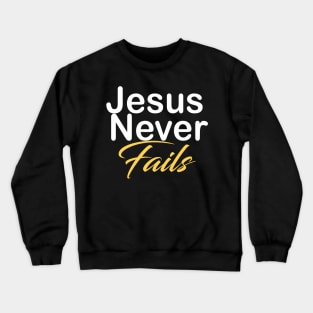 Jesus never fails Crewneck Sweatshirt